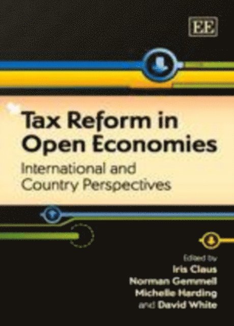 David White, Michelle Harding, Norman Gemmell, Iris Claus - Tax Reform in Open Economies, E-bok