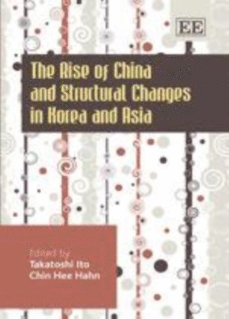 Chin Hee Hahn, Takatoshi Ito - Rise of China and Structural Changes in Korea and Asia, E-bok