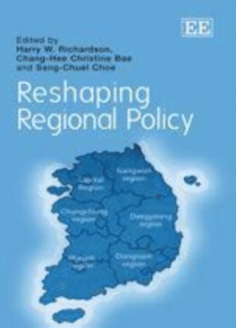 Sang-Chuel Choe, Chang-Hee Christine Bae, Harry W. Richardson - Reshaping Regional Policy, E-bok