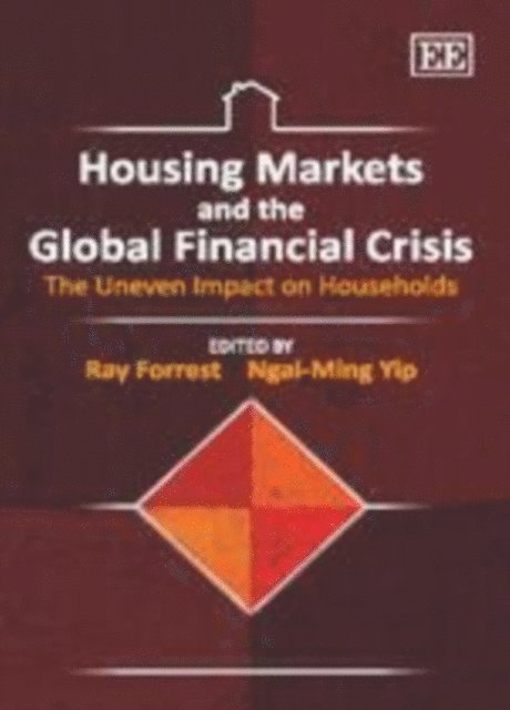 Ngai-Ming Yip, Ray Forrest - Housing Markets and the Global Financial Crisis, E-bok