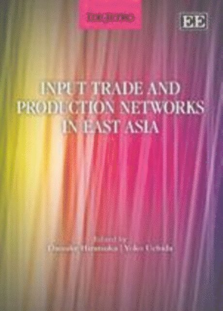 Yoko Uchida, Daisuke Hiratsuka - Input Trade and Production Networks in East Asia, E-bok