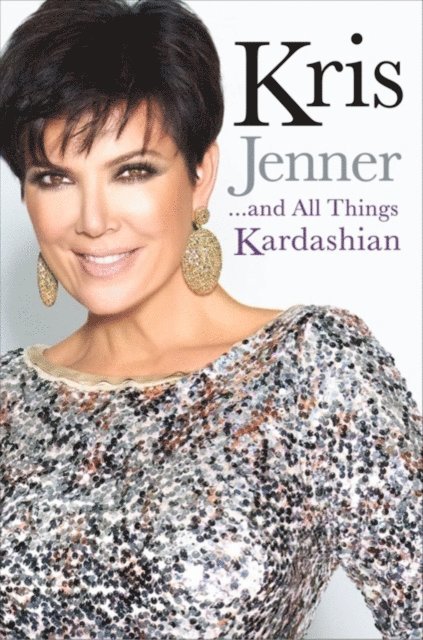 Kris Jenner - Kris Jenner... And All Things Kardashian, E-bok