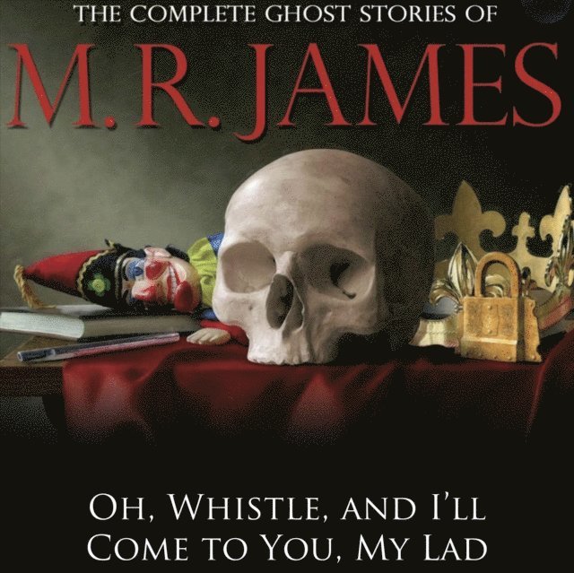 M.R James - Oh, Whistle, and I'll Come to You, My Lad, Ljudbok