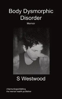 S Westwood - Body Dysmorphic Disorder - Memoir, Häftad. Tillgänglighet: Lägg i varukorg