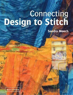 Sandra Meech - Connecting Design To Stitch, Inbunden