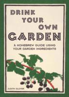 Judith Glover - Drink Your Own Garden, Inbunden