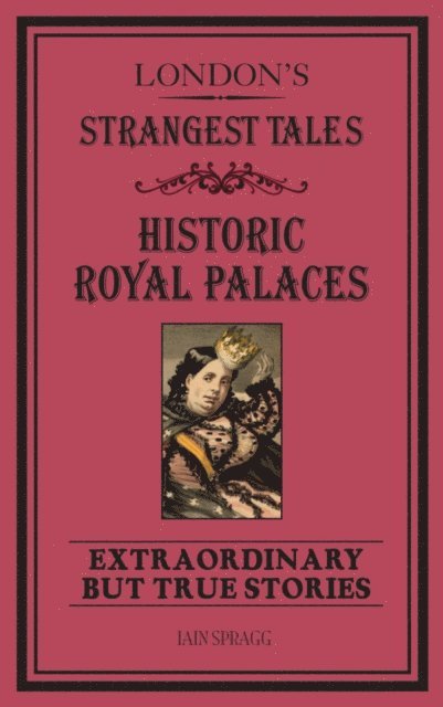 Iain Spragg - London's Strangest Tales: Historic Royal Palaces, E-bok