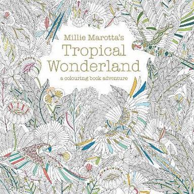 Millie Marotta's Tropical Wonderland av Millie Marotta