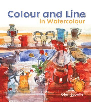 Glen Scouller - Colour and Line in Watercolour, Inbunden