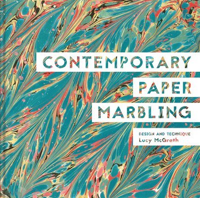 Lucy McGrath - Contemporary Paper Marbling, Inbunden