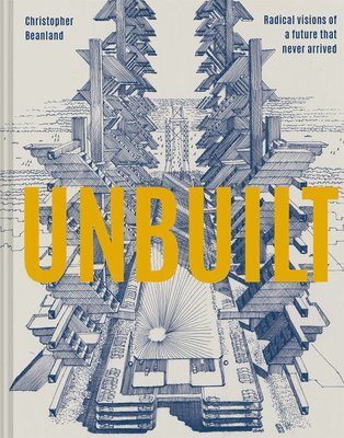 Christopher Beanland - Unbuilt, Inbunden. Tillgänglighet: Lägg i varukorg