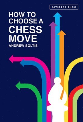 Andrew Soltis - How to Choose a Chess Move, Häftad