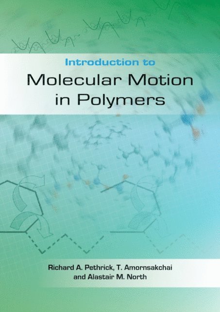 Alastair M North, Taweechai Amornsakchai, Richard A Pethrick - Introduction to Molecular Motion in Polymers, E-bok