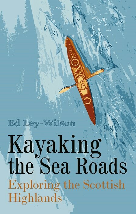 Ed Ley-Wilson - Kayaking the Sea Roads, Häftad. Tillgänglighet: Lägg i varukorg