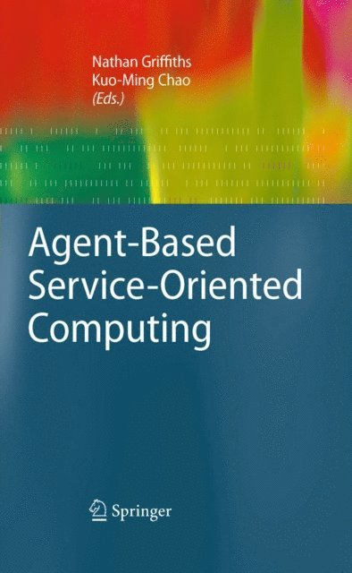 Kuo-Ming Chao, Nathan Griffiths - Agent-Based Service-Oriented Computing, E-bok