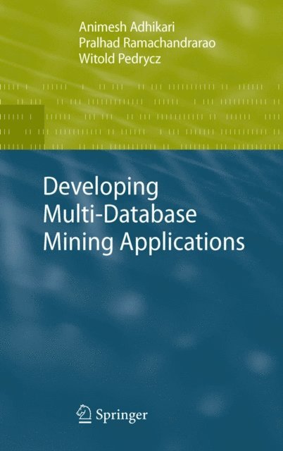 Witold Pedrycz, Pralhad Ramachandrarao, Animesh Adhikari - Developing Multi-Database Mining Applications, E-bok