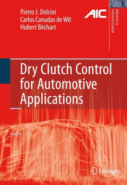 Hubert Bechart, Carlos Canudas-de-Wit, Pietro J. Dolcini - Dry Clutch Control for Automotive Applications, E-bok