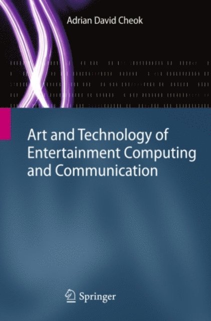 Adrian David Cheok - Art and Technology of Entertainment Computing and Communication, E-bok