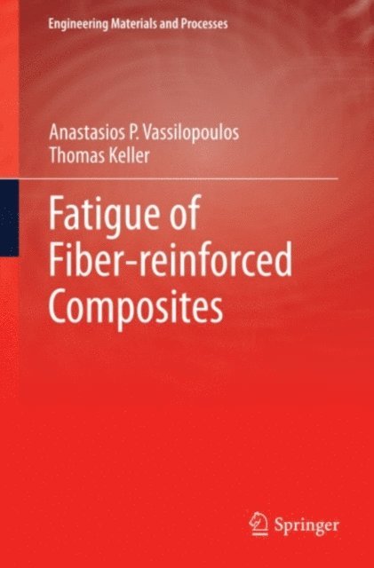 Thomas Keller, Anastasios P. Vassilopoulos - Fatigue of Fiber-reinforced Composites, E-bok