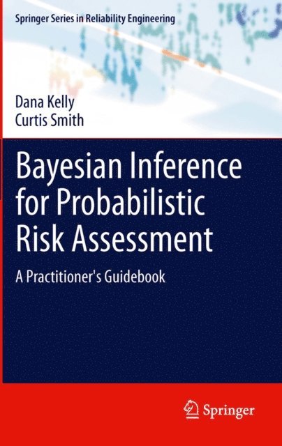 Curtis Smith, Dana Kelly - Bayesian Inference for Probabilistic Risk Assessment, E-bok