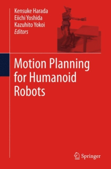Kazuhito Yokoi, Eiichi Yoshida, Kensuke Harada - Motion Planning for Humanoid Robots, E-bok