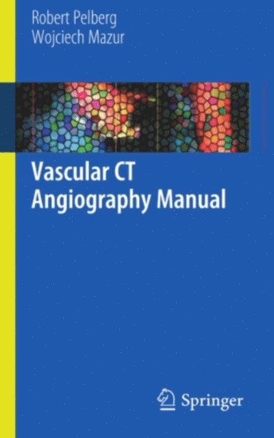 Wojciech Mazur, Robert Pelberg - Vascular CT Angiography Manual, E-bok