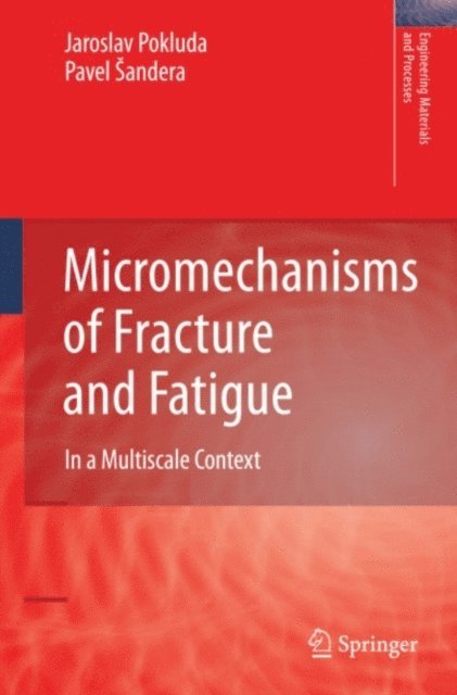 Pavel Sandera, Jaroslav Pokluda - Micromechanisms of Fracture and Fatigue, E-bok