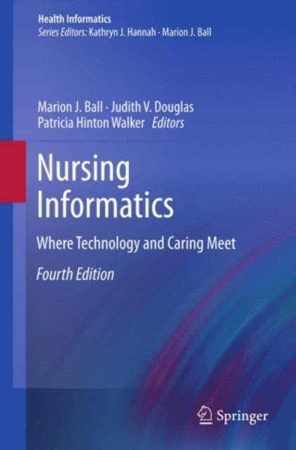 Michelle R. Troseth, Diane J. Skiba, Joyce E. Sensmeier, Susan K. Newbold, Joan Kiel, Kathryn J. Hannah, Brian Gugerty, Donna DuLong, Patricia Hinton Walker, Judith V. Douglas, Marion J. Ball - Nursing Informatics, E-bok