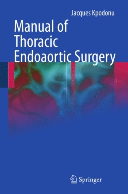 Jacques Kpodonu - Manual of Thoracic Endoaortic Surgery, E-bok