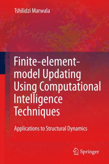 Tshilidzi Marwala - Finite Element Model Updating Using Computational Intelligence Techniques, E-bok