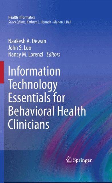 Nancy M. Lorenzi, John Luo, Naakesh Dewan - Information Technology Essentials for Behavioral Health Clinicians, E-bok