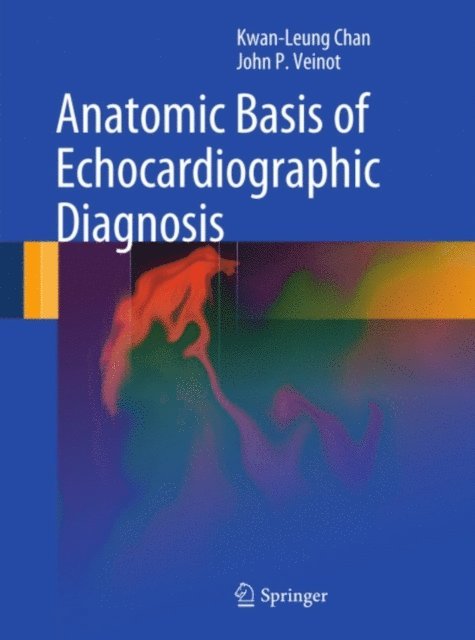 John P. Veinot, Kwan-Leung Chan - Anatomic Basis of Echocardiographic Diagnosis, E-bok