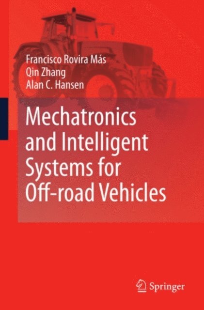 Alan C. Hansen, Qin Zhang, Francisco Rovira Mas - Mechatronics and Intelligent Systems for Off-road Vehicles, E-bok