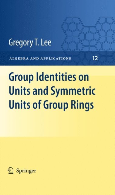 Gregory T Lee - Group Identities on Units and Symmetric Units of Group Rings, E-bok