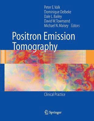 Positron Emission Tomography av Peter E Valk, Dominique Delbeke, Dale L Bailey, David W Townsend, Michael N Maisey