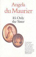 Angela Du Maurier - It's Only the Sister, Häftad