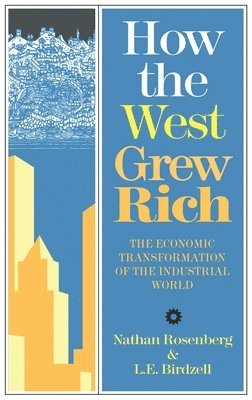 Nathan Rosenberg, L. E. Birdzell, Jr. - How the West Grew Rich, Inbunden
