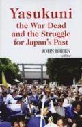 Yasukuni, the War Dead and the Struggle for Japan's Past