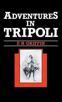 E.H. Griffin - Adventures in Tripoli, Inbunden. Tillgänglighet: Lägg i varukorg