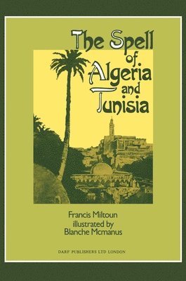 Francis Miltoun - Spell of Algeria and Tunisia, Inbunden