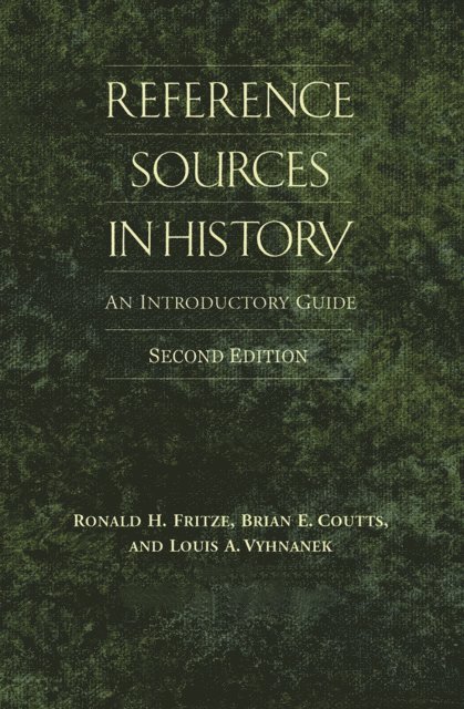 Ronald H. Fritze, Brian E. Coutts, Louis A. Vyhnanek - Reference Sources in History, E-bok