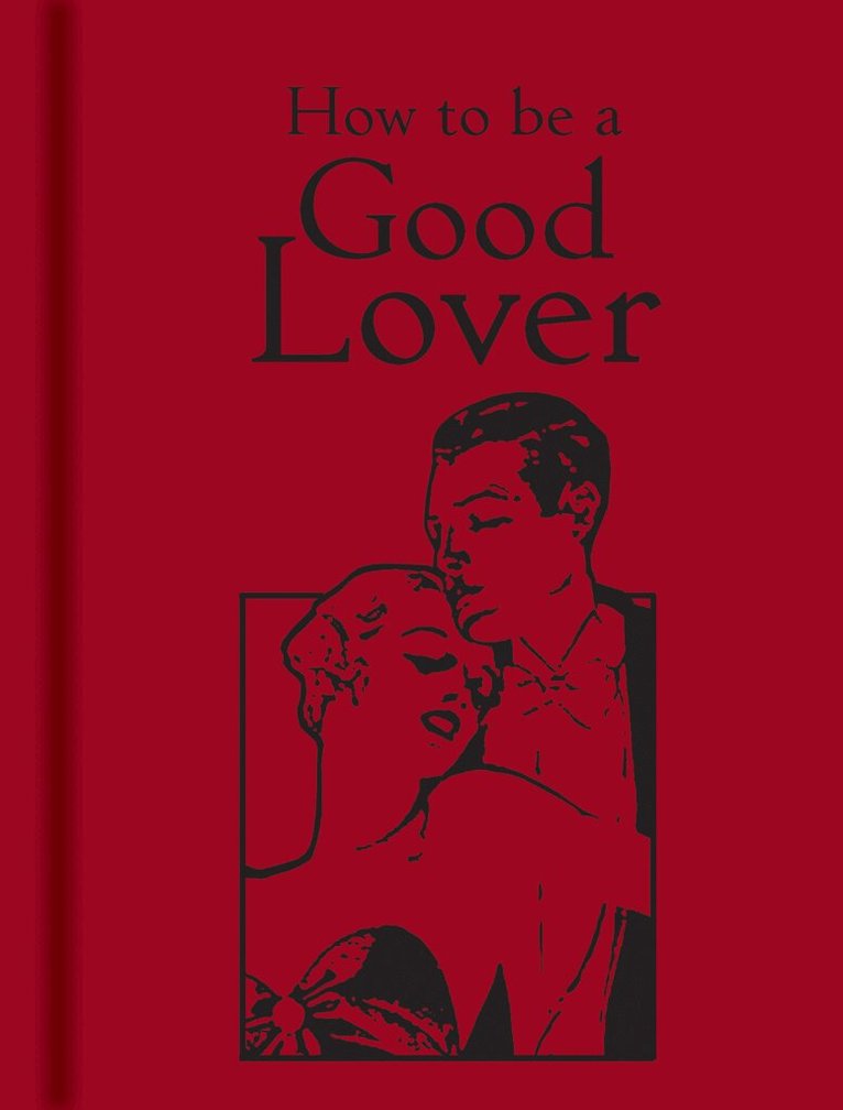 Bodleian Library the - How to Be a Good Lover, Inbunden. Tillgänglighet: Tillfälligt slut