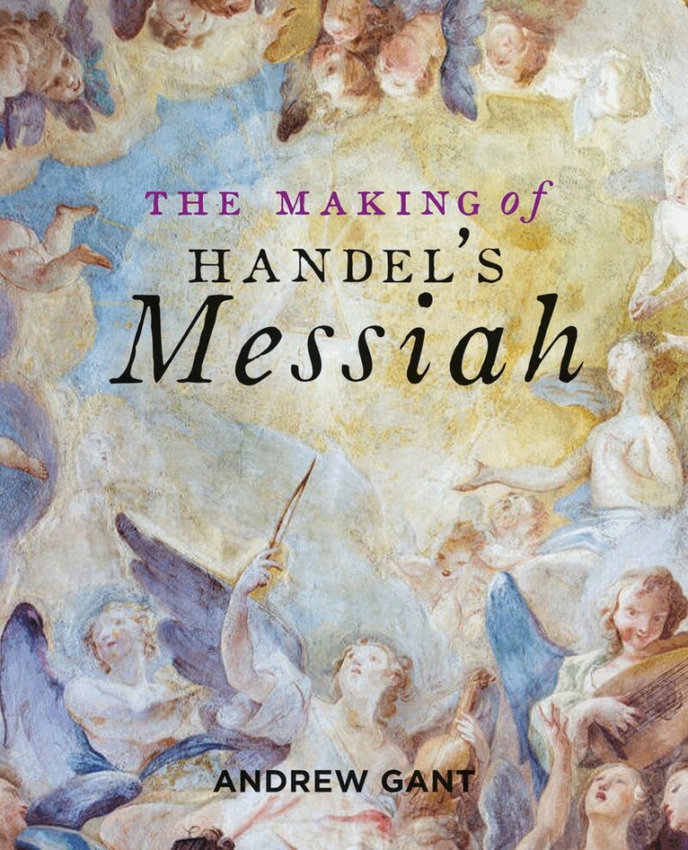 Andrew Gant - Making of Handel's Messiah, The, Häftad