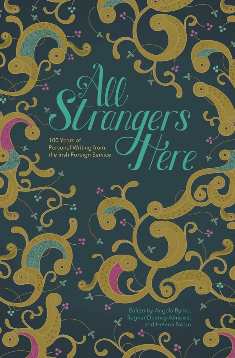 Eavan Boland, Siobhan Campbell, Maire Mhac an tSaoi, Biddy Jenkinson, Maeve Brennan, Daniel Mulhall, Eamon Delaney, Denyse Woods, Helena Nolan, Angela Byrne, Ragnar Deeney Almqvist - All Strangers Here, Inbunden