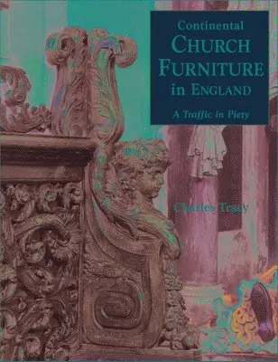 Charles Tracy - Continental Church Furniture in England : A Traffic in Piety, Inbunden. Tillgänglighet: Lägg i varukorg