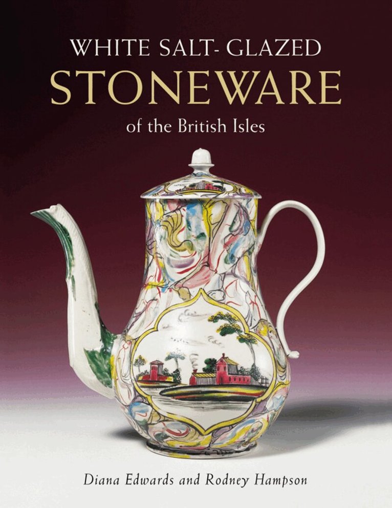 Diana Edwards, Rodney Hampson - White Salt-glazed Stoneware: of the British Isles, Inbunden