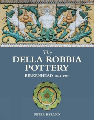 Peter Hyland - Della Robbia Pottery, Birkenhead, 1894-1906, Inbunden. Tillgänglighet: Lägg i varukorg