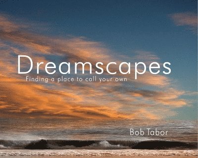 Bob Tabor - Dreamscapes: Finding a Place to Call to Call Your Own, Inbunden. Tillgänglighet: Lägg i varukorg