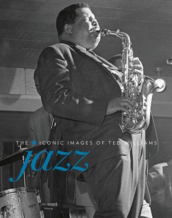 Ted Williams - Jazz: The Iconic images of Ted Williams, Inbunden