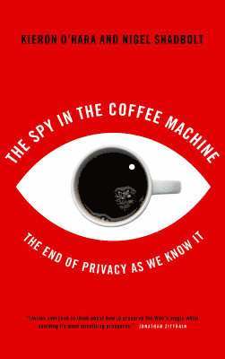 Spy in the Coffee Machine av Kieron O'Hara, Nigel Shadbolt, Kieran O'Hara